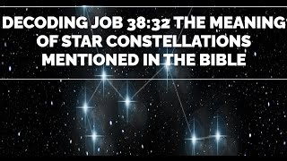 DECODING JOB 38 32  THE MEANING OF STAR CONSTELLATIONS MENTIONED IN THE BIBLE
