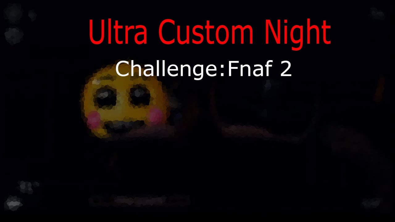 Ultra Custom Night Completando El Challenge De Fnaf 2 - YouTube