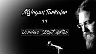 Ağlayan Türküler 11  Derelere söğüt diktim Resimi