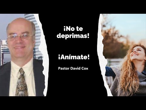 ¡No te deprimas! ¡Anímate! // Pastor David Cox