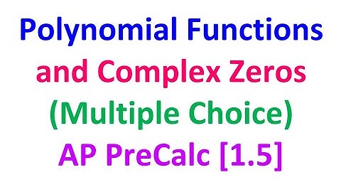 1.5D - Polynomial Functions and Complex Zeros (Multiple Choice) [AP Precalculus]
