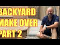 BACKYARD MAKE OVER PART 2