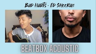 Ed Sheeran - Bad Habits (Cover) Sahil Sanjan ft. RAFTEKNIX | Beatbox | Acoustic