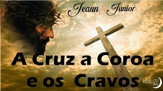 (PERDÕO) A CRUZ A COROA E OS CRAVOS (A Cruz e os Cravos) JEANN E JUNIOR/ #Hino_Pra_Pascoa chords