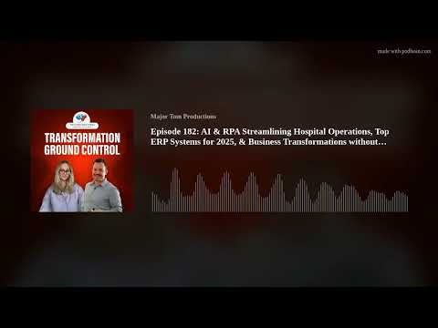Episode 182: AI & RPA Streamlining Hospital Operations, Top ERP Systems for 2025, & Business Transf Episode cover