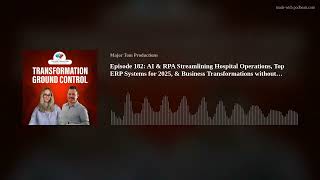 Episode 182: AI & RPA Streamlining Hospital Operations,  Top ERP Systems for 2025, & Business Transf