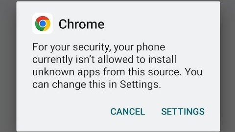 for your security your phone is not allowed to install unknown apps from this source