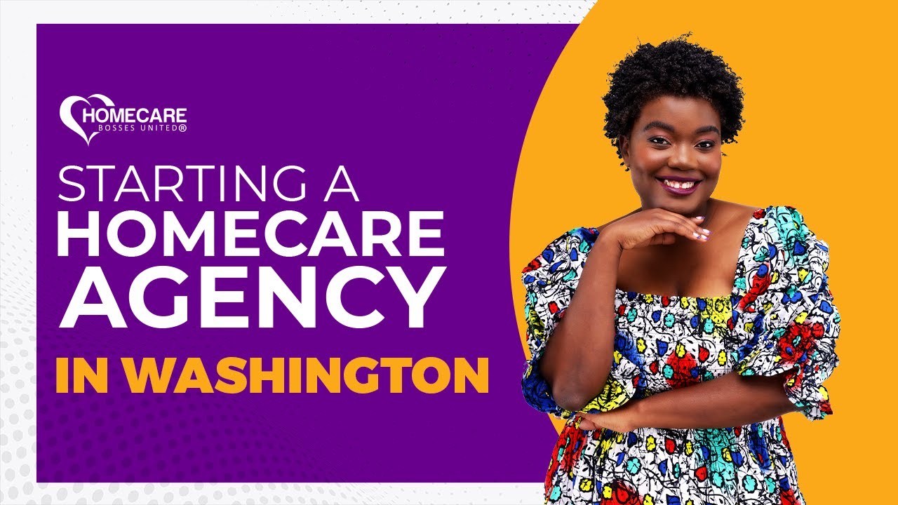 How to Start a Homecare Agency in Washington