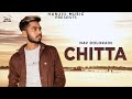 CHITTA (Full Song) Nav Dolorain | Latest Punjabi Song 2018 - Hanjiii Music