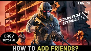 How to Add Friends in Counter-Strike 2? Invite Friends in Counter-Strike 2 Game (2024)
