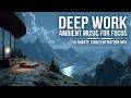 Deep Work Music | Deep Focus Music | Concentration Music for Productivity and Focus Flow