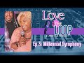 The Love & the Loop Podcast Ep 3: Millennial Symphony