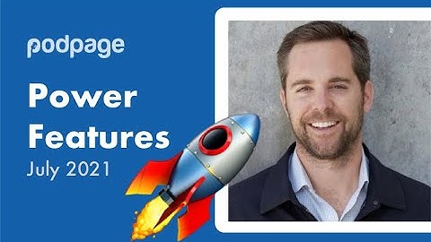 Podpage Power Features  - July 2021
