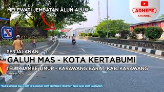 DARI GALUH MAS MENUJU KOTA KERTABUMI - KARAWANG KOTA - 2025