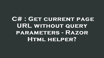 C# : Get current page URL without query parameters - Razor Html helper?