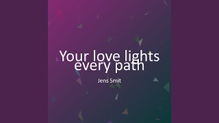 Your love lights every path