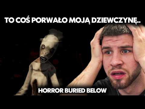 TO COŚ PORWAŁO MOJĄ DZIEWCZYNĘ.. | HORROR BURIED BELOW