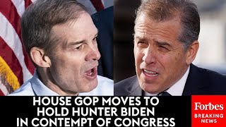 BREAKING NEWS: House GOP Moves To Hold Hunter Biden In Contempt Of Congress