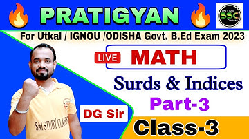 Math | Class-3 | Surds & Indices Part-3 | For Utkal/IGNOU & Odisha Govt B.Ed Exam 2023 | DG Sir