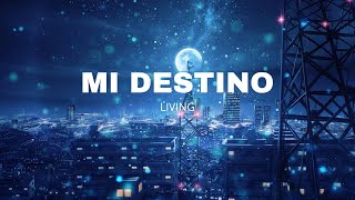 Video thumbnail of "MI DESTINO / LETRA / LIVING"