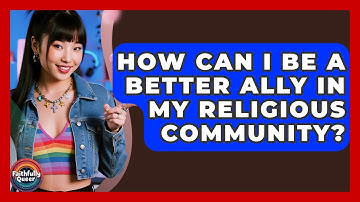 How Can I Be A Better Ally In My Religious Community? - Faithfully Queer