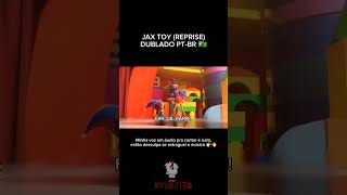 JAX TOY (REPRISE) [DUBLADO PT-BR 🇧🇷] #theamazingdigitalcircus