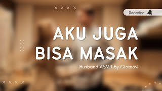 Aku Juga Bisa Masak | Husband ASMR | Indonesia