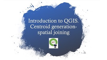 Introduction to QGIS. Centroid generation-spatial joining
