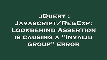 jQuery : Javascript/RegExp: Lookbehind Assertion is causing a "Invalid group" error
