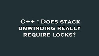 C++ : Does stack unwinding really require locks