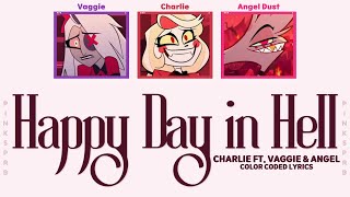 Hazbin Hotel (Charlie ft. Vaggie, Angel Dust) Happy Day in Hell [Color Coded Lyrics]