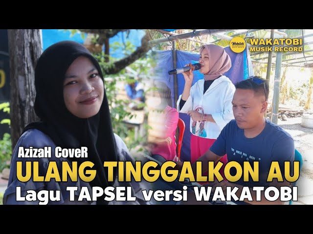 ULANG TINGGALKON AU - Azizah (Cover) ▪︎ Lagu TAPSEL MANDAILING versi WAKATOBI Cipt. Asmil NsT class=