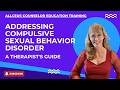 A Therapist's Guide to Addressing Compulsive Sexual Behavior Disorder