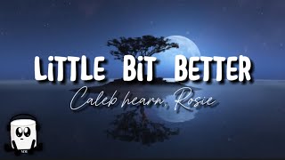 Caleb Hearn, ROSIE - Little bit better (english lyrics)