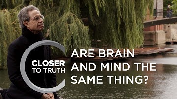 Are Brain and Mind the Same Thing? | Episode 1005 | Closer To Truth
