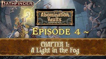 PF: Abomination Vaults - EP. 04 | Chapt. 1 - A Light in the Fog | #Pathfinder2e #LivePlay #RPGs
