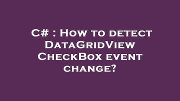 C# : How to detect DataGridView CheckBox event change?