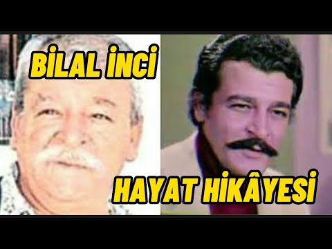 BİLAL İNCİ HAYAT HİKÂYESİ, YEŞİLÇAM, SİNEMA, BEYAZ PERDE, KISA HAYAT HİKÂYELERİ