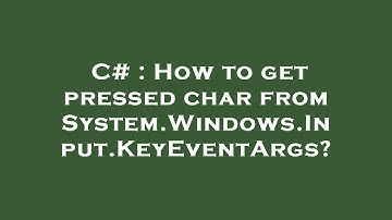C# : How to get pressed char from System.Windows.Input.KeyEventArgs?