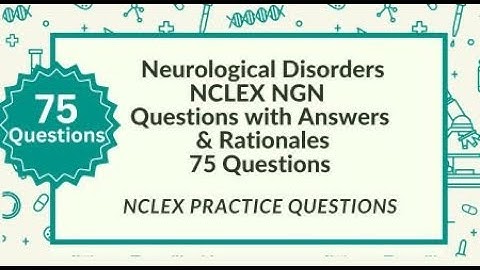 Neurological Disorders NCLEX Test Questions | 75 Nursing NCLEX Review Questions with Rationales