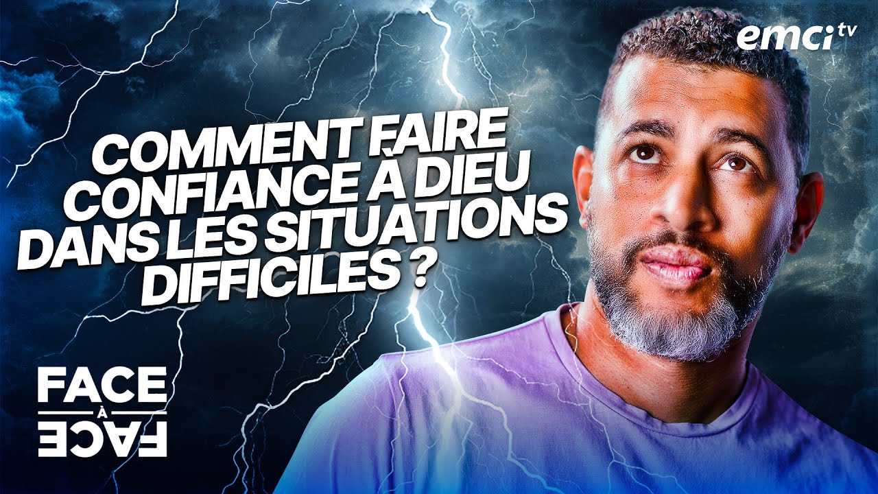 Comment faire confiance  Dieu dans les situations difficiles    Face  Face   Yannis Gautier