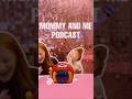MOMMY AND ME PODCAST