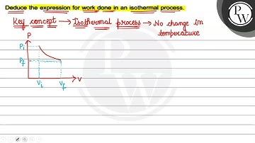 Deduce the expression for work done in an isothermal process. \( P ...