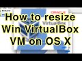 Comment redimensionner une machine virtuelle windows virtualbox hberge sur mac os x