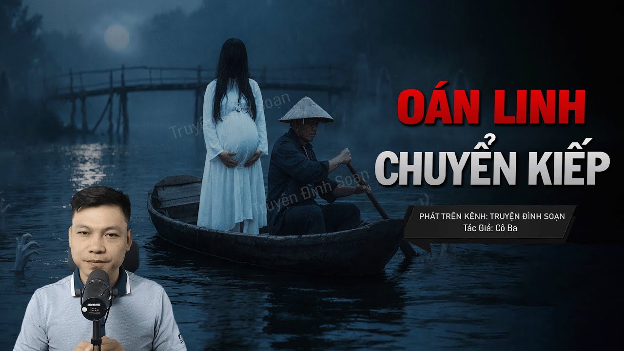 Truyện Ma Đình Soạn Mới: OÁN LINH CHUYỂN KIẾP – Ma Thai Báo Oán Giữa Dòng Sông Lạnh