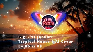 GIGI - 11 Januari (Tropical House 1 AI Cover) by Holiz VS