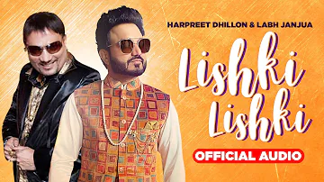 Lishki Lishki (Full Audio) | Harpreet Dhillon & Labh Janjua | Punjabi Song 2021 | Planet Recordz