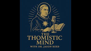 The Thomistic Mind: Episode 02