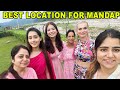 MY MANDAP LOCATION | WEDDING  DAILY VLOG 6| NISHI ATHWANI #pranish