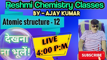 11th ||ATOMIC STRUCTURE|| SESSION  12|| Reshmi Chemistry Classes by AJAY KUMAR